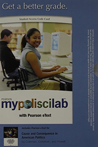 MyPoliSciLab with Pearson eText -- Standalone Access Card -- for Cause and Consequence in American Politics (9780205863570) by Coleman, John J.; Goldstein, Kenneth M.; Howell, William G.