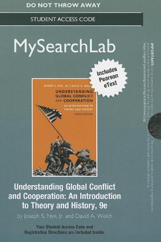 MySearchLab with Pearson eText -- Standalone Access Card -- for Understanding Global Conflict and Cooperation: An Introduction to Theory and History (9th Edition) (9780205863921) by Nye Jr., Joseph S.; Welch, David A.