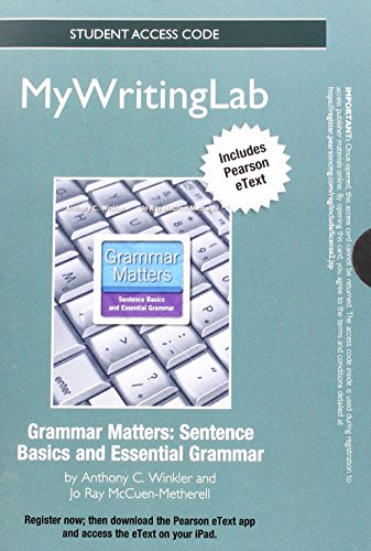 NEW MyWritingLab with Pearson eText -- Standalone Access Card -- for Grammar Matters (9780205869282) by Winkler, Anthony C.; McCuen-Metherell, Jo Ray