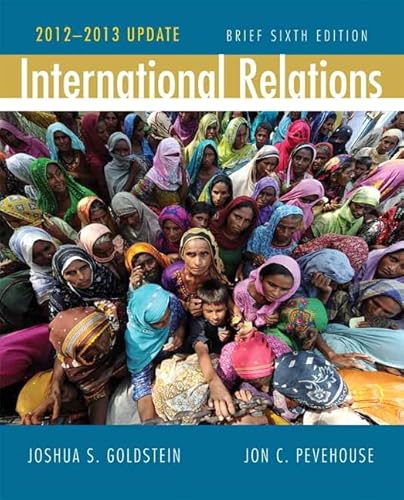 International Relations, Brief Edition, 2012-2013 Update (6th Edition) (9780205875238) by Goldstein, Joshua S.; Pevehouse, Jon C.