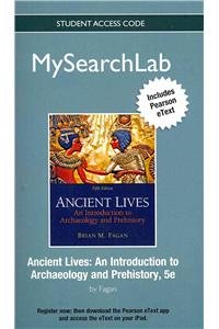 MySearchLab with Pearson eText -- Standalone Access Card -- for Ancient Lives: An Introduction to Archaeology and Prehistory (5th Edition) (9780205880249) by Fagan, Brian M.