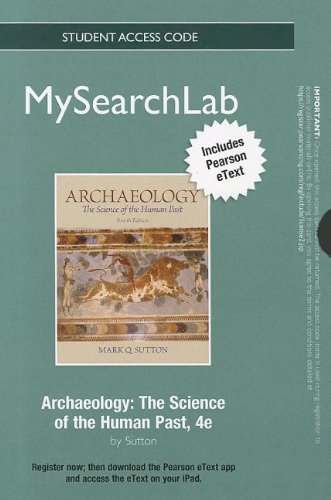 MySearchLab with Pearson eText -- Standalone Access Card -- for Archaeology: The Science of the Human Past (4th Edition) (9780205882458) by Sutton, Mark Q.