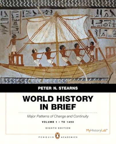World History in Brief: Major Patterns of Change and Continuity, to 1450, Volume 1, Penguin Academic Edition Plus NEW MyHistoryLab with eText -- Access Card Package (8th Edition) (9780205896295) by Stearns, Peter N.