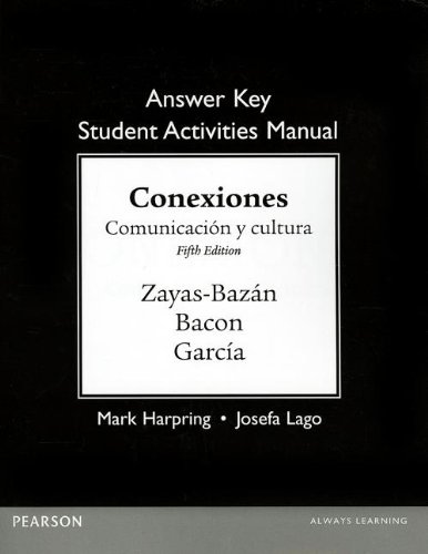 Answer Key for the Student Activities Manual for Conexiones: Comunicacion y cultura (9780205898084) by Zayas-Bazan, Eduardo; Bacon, Susan; GarcÃ­a, Dulce