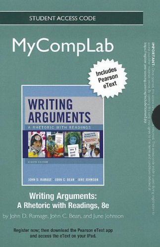 NEW MyCompLab with Pearson eText -- Standalone Access Card -- for Writing Arguments: A Rhetoric with Readings (8th Edition) (9780205899012) by Ramage, John D.; Bean, John C.; Johnson, June