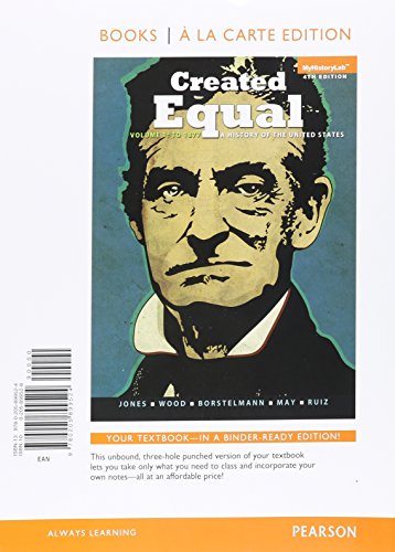 Created Equal: A History of the United States, Volume 1, Books a la Carte Edition (4th Edition) (9780205899524) by Jones, Jacqueline L.; Borstelmann, Thomas; May, Elaine Tyler; Wood, Peter; Ruiz, Vicki L.