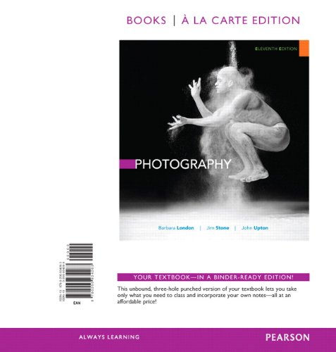 Photography, Books a la Carte Edition (11th Edition) (9780205934263) by London, Barbara; Stone, Jim; Upton, John