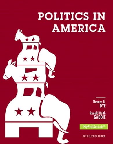 Politics in America MyPoliSciLab Access Code: 2012 Election Edition (9780205936946) by Dye, Thomas R.; Gaddie, Ronald Keith