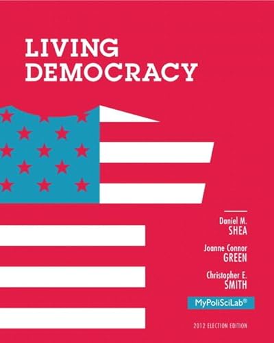 Living Democracy, 2012 Election Edition MyPoliSciLab Access Code (9780205937097) by Shea, Daniel M.; Green, Joanne Connor; Smith, Christopher E.
