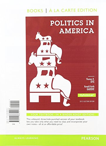 Politics in America, 2012 Election Edition, Books a la Carte Plus NEW MyPoliSciLab - Access Card Package (10th Edition) (9780205958689) by Dye, Thomas R.; Gaddie, Ronald Keith