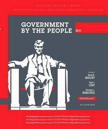 Government by the People, Brief Texas Edition (9780205966219) by Magleby, David B.; Light, Paul C.; Nemacheck, Christine L.; Gibson Jr., L. Tucker; Robison, Clay