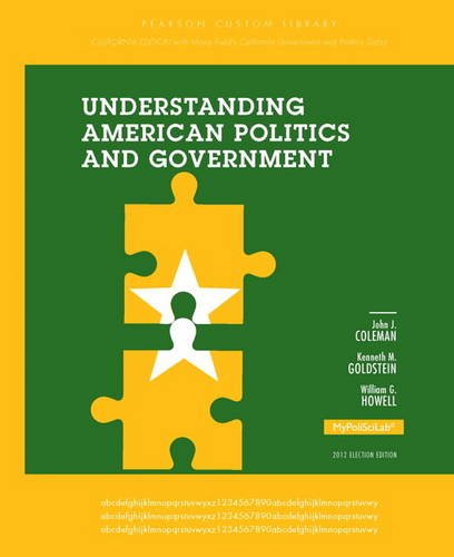 Understanding American Politics and Government, California Edition (9780205966479) by Coleman, John J.; Goldstein, Kenneth M.; Howell, William G.; Field, Mona