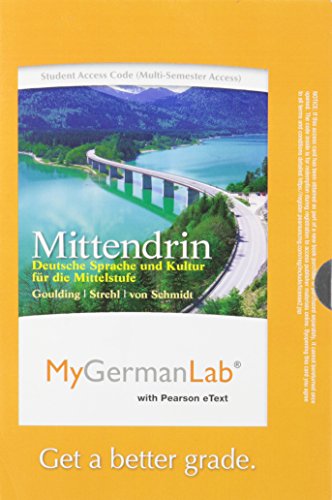 MyLab German with Pearson eText -- Access Card -- for Mittendrin: Deutsche Sprache und Kultur fÃ¼r die Mittelstufe (multi-semester access) (9780205978632) by Goulding, Christine; Strehl, Wiebke; Von Schmidt, Wolff