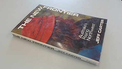 Beispielbild fr The New Frontier : Australia's Rising Northwest zum Verkauf von Better World Books