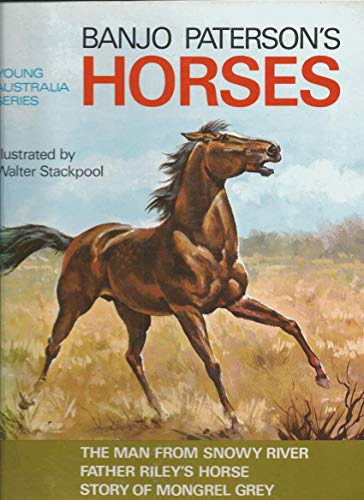 Banjo Paterson's horses;: The man from Snowy River, Father Riley's horse, Story of mongrel grey (Young Australia series) (9780207121531) by Paterson, A. B