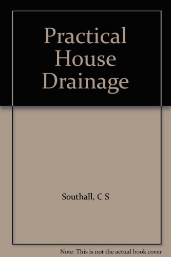 Stock image for Practical House Drainage : Theory, Laying, and Installation Design in the Use of Vitrified Clay Pipes for sale by Dial-A-Book