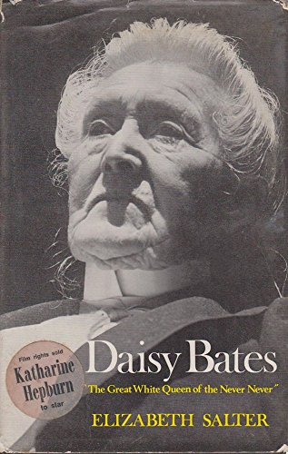 Stock image for Daisy Bates: The Great White Queen of the Never never" for sale by First Choice Books