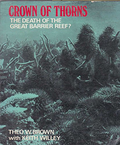 Stock image for CROWN OF THORNS. The Death of the Great Barrier Reef. for sale by Black Stump Books And Collectables