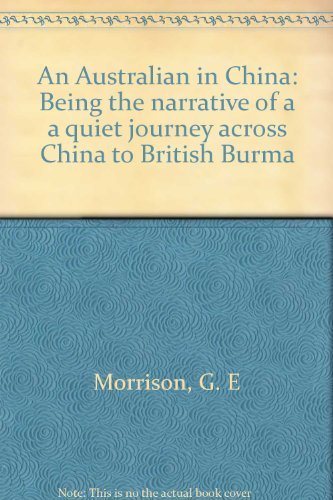 An Australian in China. Being the Narrative of a Quiet Journey Across China to Britain.