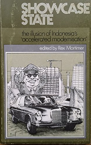 Showcase state: The illusion of Indonesia's accelerated modernisation (9780207128264) by Mortimer, Rex