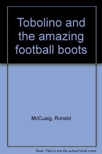 Tobolino and the amazing football boots (9780207128868) by McCuaig, Ronald