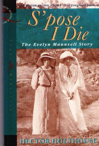 9780207129391: S'pose I die: The story of Evelyn Maunsell, [Paperback] by Holthouse, Hector