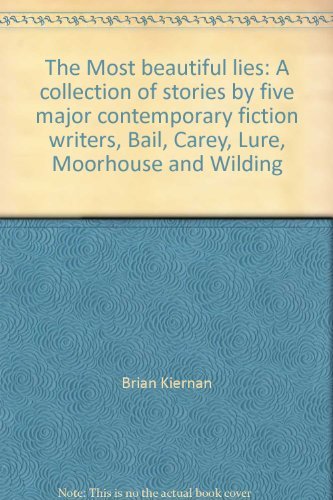 9780207134753: The Most beautiful lies: A collection of stories by five major contemporary fiction writers, Bail, Carey, Lure, Moorhouse and Wilding