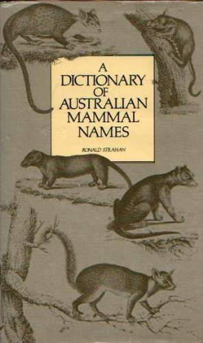Stock image for A dictionary of Australian mammal names: Pronunciation, derivation, and significance of the names, with biographical and bibliographical notes for sale by Boodle Books