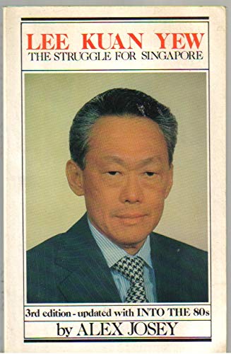 Lee Kuan Yew: The Struggle for Singapore - Alex Josey, Alex Josey