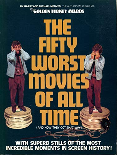 Stock image for The Fifty Worst Movies of All Time (And How They Got That Way) for sale by Philip Emery