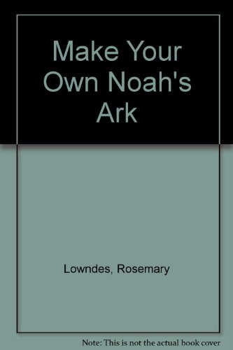 Make Your Own Noah's Ark (9780207145599) by Claude Lowndes, Rosemary; Kailer