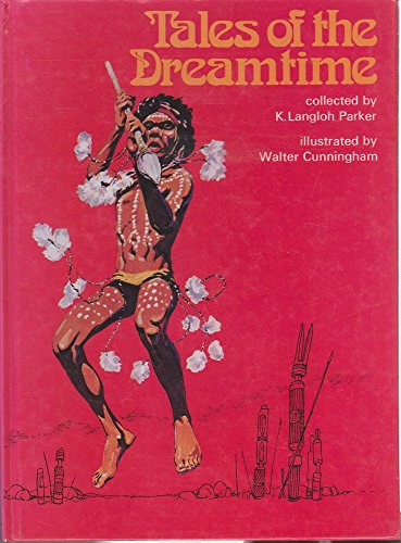 Stock image for Tales of the Dreamtime: Selected from Australian Legendary Tales, Collected by K. Langloh Parker for sale by WorldofBooks