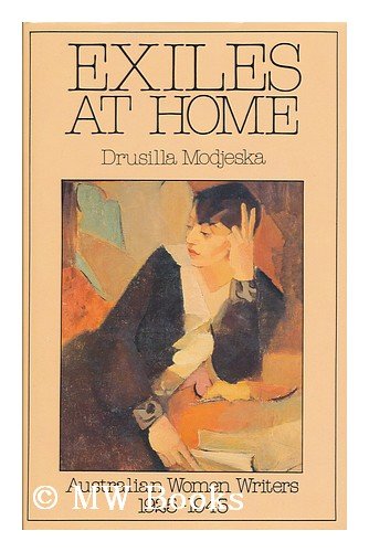 Exiles at home: Australian women writers, 1925-1945 (9780207146169) by Modjeska, Drusilla