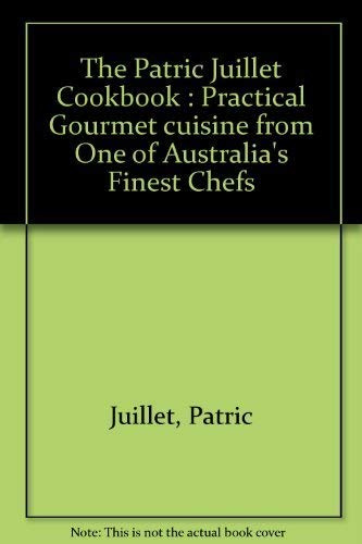 9780207146558: The Patric Juillet Cookbook : Practical Gourmet cuisine from One of Australia's Finest Chefs