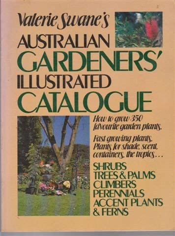 Stock image for Australian Gardeners' Illustrated Catalogue: How to Grow 350 Favourite Shrubs and Trees & Palms Climbers Perennials Accent Plants & Ferns for sale by Syber's Books