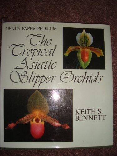 The tropical Asiatic slipper orchids: Genus Paphiopedilum