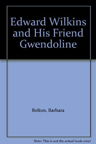 Stock image for Edward Wilkins and his friend Gwendoline for sale by Hay-on-Wye Booksellers