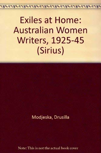 'EXILES AT HOME: AUSTRALIAN WOMEN WRITERS, 1925-45 (SIRIUS S.)' (9780207149320) by Drusilla; Lohrey Robert Modjeska