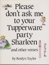 Stock image for Please Don't Ask Me to Your Tupperware Party Sharleen and Other Verses for sale by Dromanabooks