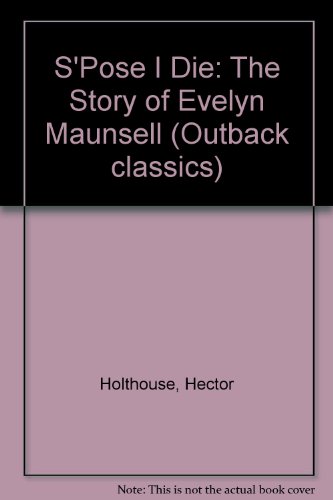 9780207151552: S'Pose I Die: The Story of Evelyn Maunsell (Outback classics)