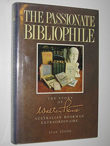 The passionate bibliophile: The story of Walter Stone, Australian bookman extraordinaire (9780207153945) by Stone, Jean E