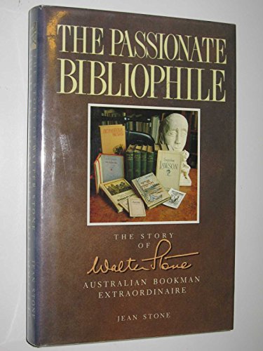 

The Passionate Bibliophile. The Story Of Walter Stone. Australian Bookman Extraordinaire. [first edition]