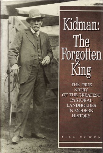 Stock image for KIDMAN: THE FORGOTTEN KING. The True Story of the Greatest Pastoral Landholder in Modern History. for sale by Weird Books