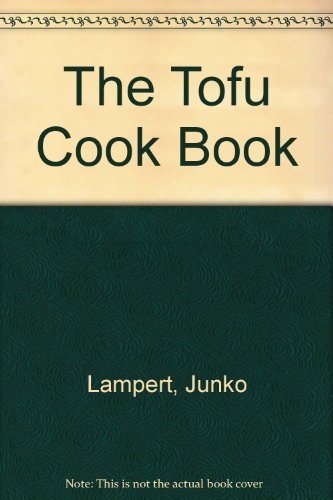 Stock image for The Tofu Cookbook Recipes for Traditional and Modern Cooking for sale by The London Bookworm