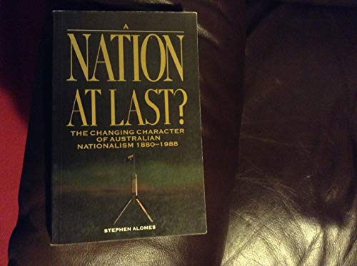 Beispielbild fr A Nation at Last? The Changing Character of Australan Nationalism 1880-1988 zum Verkauf von C.P. Collins Booksellers
