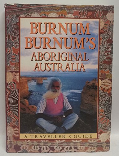 Beispielbild fr Burnum Burnum's Aboriginal Australia: A traveller's guide zum Verkauf von Half Price Books Inc.