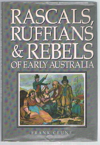 Beispielbild fr Rascals, Ruffians & Rebels of Early Australia zum Verkauf von Books From California
