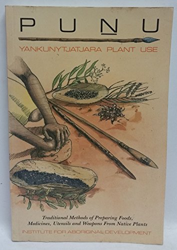Stock image for Punu: Yankunytatjara Plant Use - Traditional Methods of Preparing Foods, Medicines, Utensils and Weapons from Native Plants for sale by Ashworth Books
