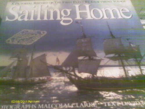 Imagen de archivo de Sailing Home: Pictorial Record of the First Fleet Re-enactment Voyage a la venta por WorldofBooks