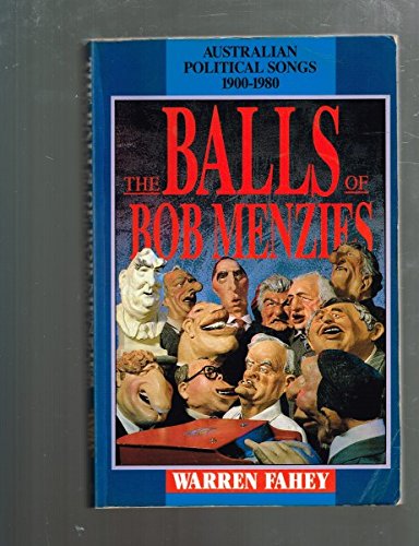 The Balls of Bob Menzies: Australian Political Songs, 1900-1980